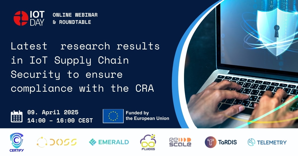 Global IoT Day Live Webinar and Roundtable: LATEST RESEARCH RESULTS IN IOT SUPPLY CHAIN SECURITY TO ENSURE COMPLIANCE WITH THE CRA